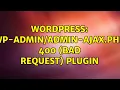 Wordpress wp--ajax php 400 Bad Request plugin