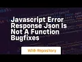 Javascript error response json is not a function bugfixes