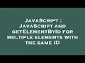 JavaScript JavaScript and getElementById for multiple elements with the same ID