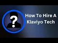 How to Hire A Klaviyo Tech