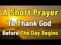 A Blessed Morning Prayer to Thank God Before the Day Begins with a Grateful Heart And Mind