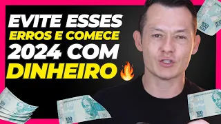 EVITE ESSES ERROS E COMECE 2024 COM DINHEIRO!