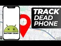 How To Find A Lost Android Phone Even If It s Dead Or Offline For A While