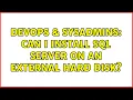 DevOps SysAdmins Can I install SQL Server on an external Hard Disk