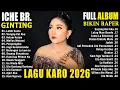 Lagu ICHE BR GINTING FULL ALBUM TERBARU \u0026 TERBAIK 2026 || LAGU KARO PALING ENAK DIDENGAR BIKIN HATI SEJUK