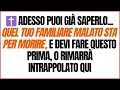 Download Lagu ✝️ ADESSO PUOI GIÀ SAPERLO... QUEL TUO FAMILIARE MALATO STA PER MORIRE, E DEVI FARE QUESTO PRIMA