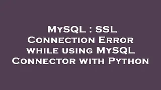 MySQL SSL Connection Error while using MySQL Connector with Python