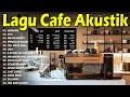 Download Lagu Lagu Cafe Populer 2023 - Akustik Cafe Santai 2023 Full Album - Akustik Lagu Indonesia 2023