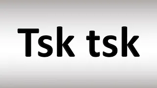 How to Pronounce Tsk tsk Correctly