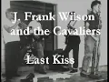 J Frank Wilson and the Cavaliers - Last Kiss