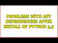 Ubuntu Problems with apt dependencies after install of python 3 5 2 Solutions
