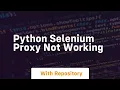 python selenium proxy not working