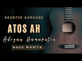 Download Lagu ATOS AH - ADRYAN DAMAPUTRA (KATAOKE AKUSTIK NADA WANITA)