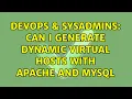 DevOps SysAdmins Can i generate Dynamic Virtual hosts with Apache and Mysql