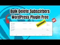 Bulk Delete Subscribers WordPress Plugin Free