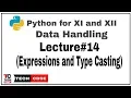 Expressions and Type Casting Python for class 11 Data Handling Computer Science IP