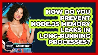 How Do You Prevent Node js Memory Leaks In Long-running Processes - JavaScript Toolkit