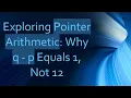 Exploring Pointer Arithmetic Why q - p Equals 1 Not 12