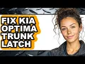 How to Fix Kia Optima Trunk Latch - Easy Guide