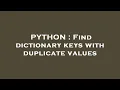 PYTHON Find dictionary keys with duplicate values