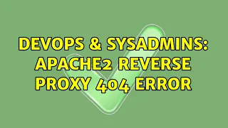 DevOps SysAdmins apache2 reverse proxy 404 error