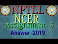 NCER assignment 5 solution 2019 NPTEL NCER assignment 5 solution Singh Knowledge Point