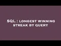 SQL longest winning streak by query