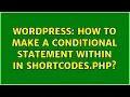 Wordpress How to make a conditional statement within output in shortcodes php 2 Solutions