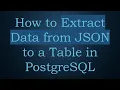 How to Extract Data from JSON to a Table in PostgreSQL