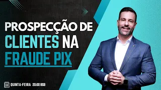 PROSPECÇÃO DE CLIENTES NA FRAUDE PIX - Homero Medeiros