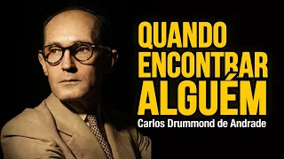 Poema: Quando encontrar alguém Carlos Drummond de Andrade Narrativa: Luciene Farias 09/05/24