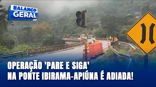 Operação pare e siga em ponte entre Ibirama e Apiúna é adiada por conta da chuva