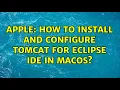 Apple How to install and configure Tomcat for eclipse IDE in macOS 2 Solutions