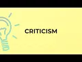 What is the meaning of the word CRITICISM