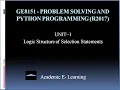 Lec-07 Logic structure of selection statement Unit-1 GE8151 Problem Solving and Python Programming