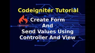 Codeigniter Tutorial Create Form And Send Values Using Controller And View