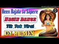 Download Lagu Been Bajata Ja Sapere Hard Dholki Viral Remix By Dj Santosh Raj