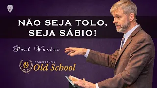 Conferência Old School - Não Seja Tolo, Seja SÁBIO - Paul Washer