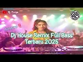 Lagu NONSTOP‼️ DJ HOUSE REMIX __ FULL BASS TERBARU 2025 - @djturiya-v8c 