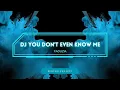 Lagu DJ YOU DONT EVEN KNOW ME - FAOUZIA // REMIX SLOW BASS TERBARU