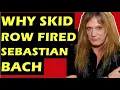 Skid Row Why The Band Fired Sebastian Bach