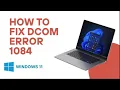 Fix DCOM Error 1084 on Windows 11 - Step-by-Step Guide