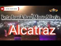 Download Lagu keta husik w Monu Maria(Alcatraz)