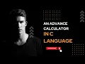 Building an Advanced Calculator Using C Language Step-by-Step Tutorial