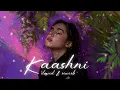 Kaashni - Slowed & Rewerb | Anmol A, Lblofi444