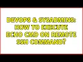 DevOps SysAdmins How to execute echo cmd on remote ssh command