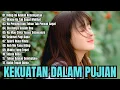 Download Lagu 12 Lagu Rohani Kristen Terbaik | Penguatan Iman \u0026 Penghiburan Hati – Kekuatan Dalam Pujian