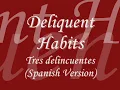 Deliquent Habits  - Tres Deliquentes (spanish version)