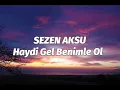 Sezen Aksu - Haydi gel benimle ol (Sözleri)