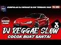 Download Lagu DJ REGGAE SANTAI FULL BASS 🔥 DJ CAMPURAN REGGAE SLOW TERBARU VIRAL TIK TOK FYP YANG KALIAN CARI🎵